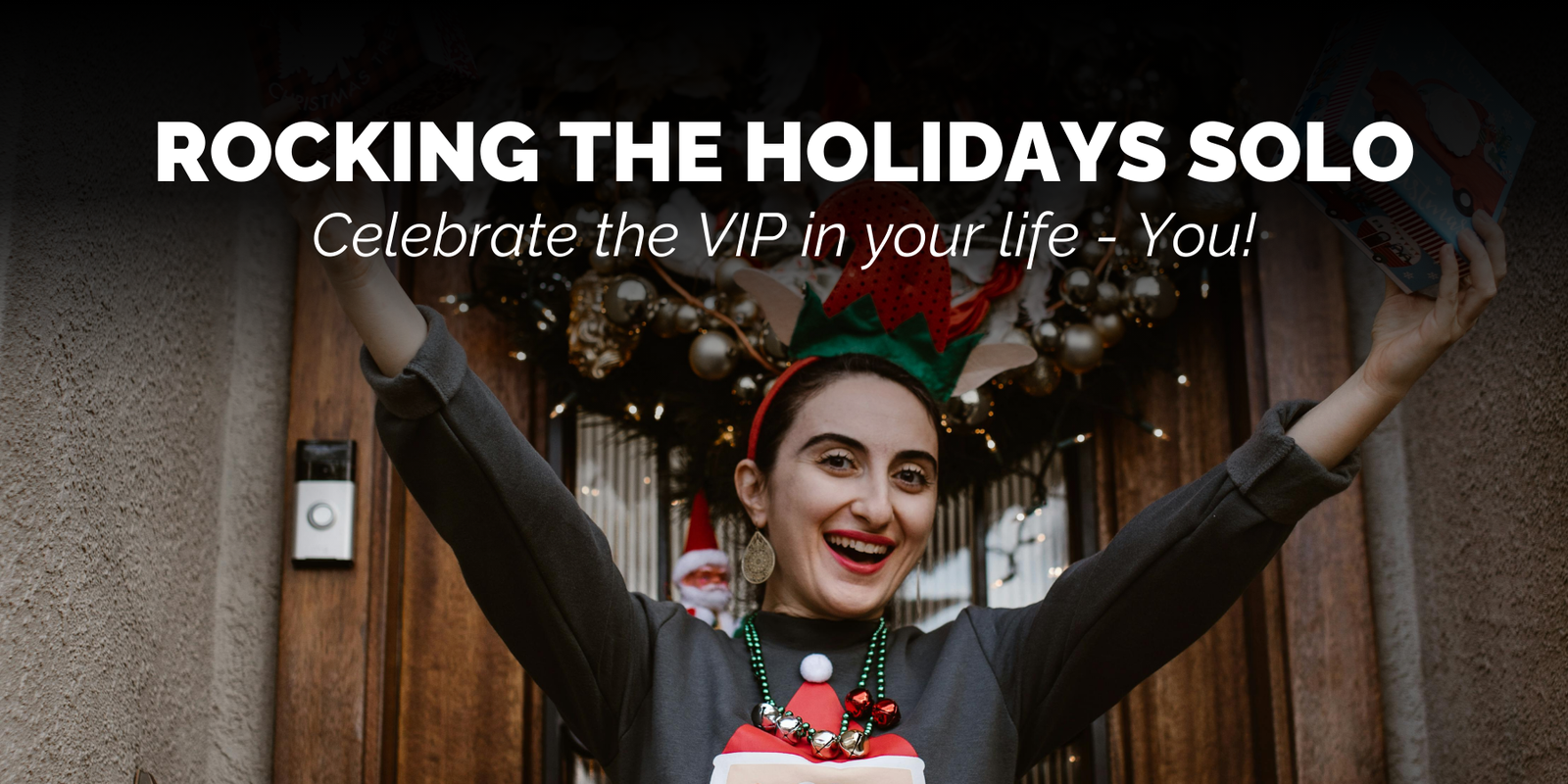 Rocking The Holidays Solo - Celebrate the VIP in Your Life—You!