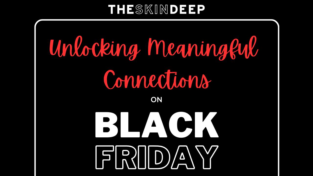 Unlocking Meaningful Connections: Black Friday and Cyber Monday Deals at The Skin Deep on {THE AND} &Honest X