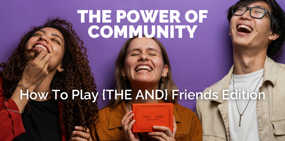 Unlocking The Power Of Community Through Friendship: How To Play {THE AND} Friends Edition